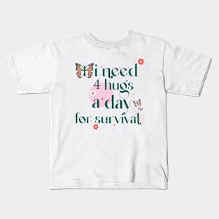 I Need Hugs A Day For Survival Kids T-Shirt